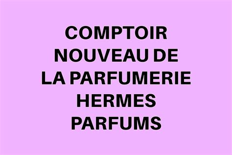 comptoir nouveau de la parfumerie (hermes parfums) (cnp)